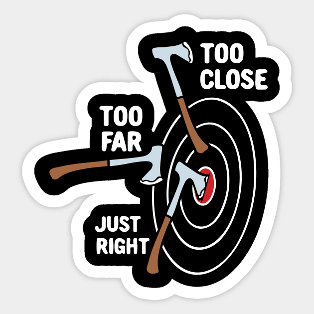 Too Close Too Far Just Right Axe Throwing Sticker by maxcode